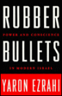 Rubber Bullets: Power & Conscience in Modern Israel