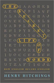 The Secret Life of Words: How English Became English