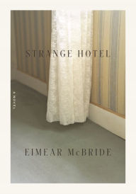 Title: Strange Hotel, Author: Eimear McBride