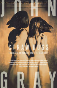 Title: Straw Dogs: Thoughts on Humans and Other Animals, Author: John Gray (2)
