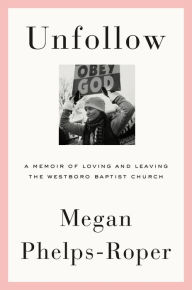 Free downloadable ebooks for nook Unfollow: A Memoir of Loving and Leaving the Westboro Baptist Church (English Edition) by Megan Phelps-Roper FB2