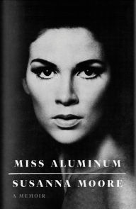 Title: Miss Aluminum: A Memoir, Author: Susanna Moore