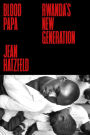 Blood Papa: Rwanda's New Generation