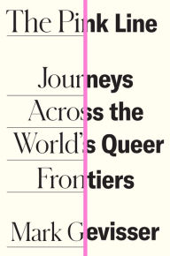 Title: The Pink Line: Journeys Across the World's Queer Frontiers, Author: Mark Gevisser