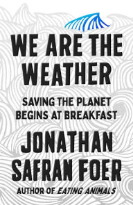Download free english books audio We Are the Weather: Saving the Planet Begins at Breakfast 9780374280000 by Jonathan Safran Foer 