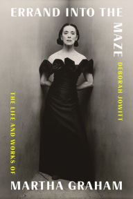 Title: Errand into the Maze: The Life and Works of Martha Graham, Author: Deborah Jowitt