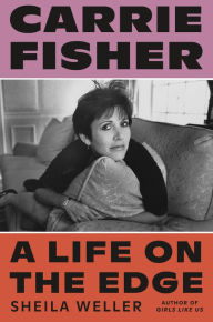 Downloading free ebooks to kindle Carrie Fisher: A Life on the Edge  by Sheila Weller 9780374282233 English version