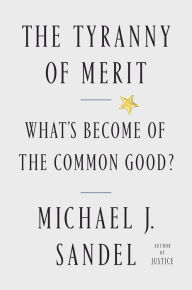 Title: The Tyranny of Merit: What's Become of the Common Good?, Author: Michael J. Sandel