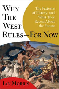 Why the West Rules--for Now: The Patterns of History, and What They Reveal about the Future / Edition 1