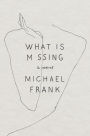 What Is Missing: A Novel