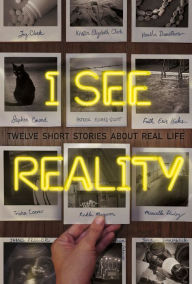Title: I See Reality: Twelve Short Stories About Real Life, Author: Grace Kendall