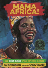 Title: Mama Africa!: How Miriam Makeba Spread Hope with Her Song, Author: Kathryn Erskine
