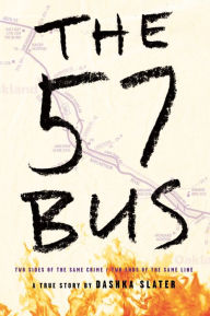 Title: The 57 Bus: A True Story of Two Teenagers and the Crime That Changed Their Lives, Author: Dashka Slater