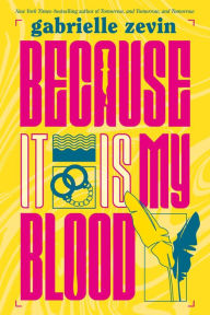 Title: Because It Is My Blood: A Novel, Author: Gabrielle Zevin