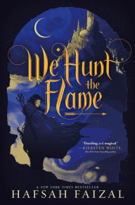 Title: We Hunt the Flame (Sands of Arawiya Series #1), Author: Hafsah Faizal