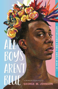 Title: All Boys Aren't Blue: A Memoir-Manifesto, Author: George M. Johnson