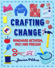 Title: Crafting Change: Handmade Activism, Past and Present, Author: Jessica Vitkus