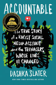 Title: Accountable: The True Story of a Racist Social Media Account and the Teenagers Whose Lives It Changed, Author: Dashka Slater