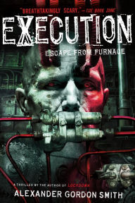 Title: Execution: Escape from Furnace 5, Author: Alexander Gordon Smith