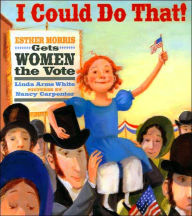 Title: I Could Do That!: Ester Morris Gets Women the Vote, Author: Linda Arms White