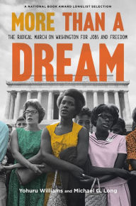 Title: More Than a Dream: The Radical March on Washington for Jobs and Freedom, Author: Yohuru Williams