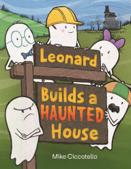Title: Leonard Builds a Haunted House, Author: Mike Ciccotello