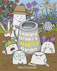 Title: Leonard Grows a Haunted Garden, Author: Mike Ciccotello