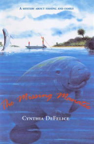 Title: The Missing Manatee: A Mystery About Fishing and Family, Author: Cynthia DeFelice