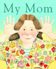 Title: My Mom, Author: Anthony Browne