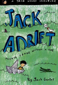 Title: Jack Adrift: Fourth Grade Without a Clue (Jack Henry Series #1), Author: Jack Gantos