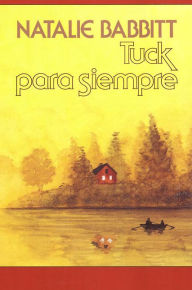 Title: Tuck para siempre (Tuck Everlasting), Author: Natalie Babbitt