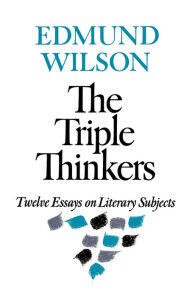 Title: The Triple Thinkers: Twelve Essays on Literary Subjects, Author: Edmund Wilson