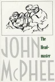 Title: The Headmaster: Frank L. Boyden of Deerfield, Author: John McPhee