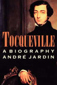Title: Tocqueville: A Biography, Author: Andre Jardin