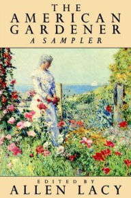 Title: The American Gardener: A Sampler, Author: Allen Lacy