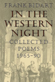 Title: In the Western Night: Collected Poems, 1965-1990, Author: Frank Bidart