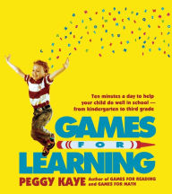 Title: Games for Learning: Ten Minutes a Day to Help Your Child Do Well in School-From Kindergarten to Third Grade, Author: Peggy Kaye