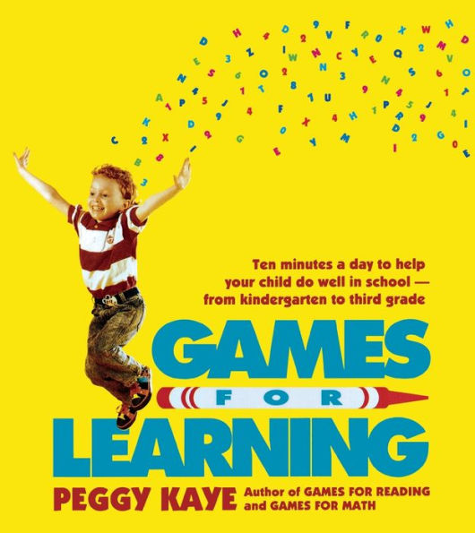 Games for Learning: Ten Minutes a Day to Help Your Child Do Well in School-From Kindergarten to Third Grade