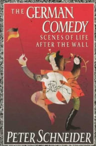 Title: German Comedy: Scenes of Life after the Wall, Author: Peter Schneider