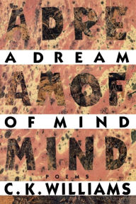 Title: A Dream of Mind, Author: C. K. Williams