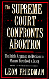 Supreme Court Confronts Abortion: The Briefs, Argument and Decision in Planned Parenthood v. Casey