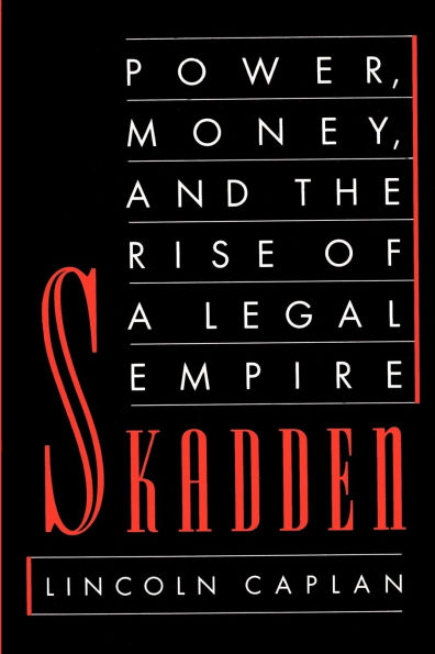 Skadden: Power, Money, and the Rise of a Legal Empire