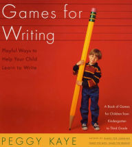 Title: Games for Writing: Playful Ways to Help Your Child Learn to Write, Author: Peggy Kaye