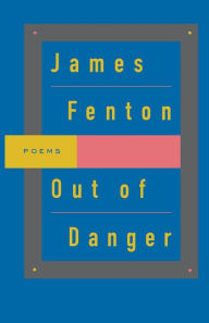 Title: Out of Danger: Poems, Author: James Fenton