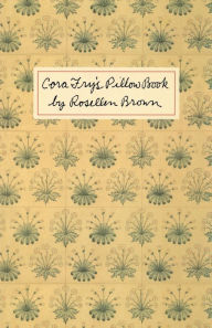 Title: Cora Fry's Pillow Book, Author: Rosellen Brown