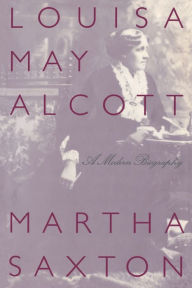 Title: Louisa May Alcott: A Modern Biography, Author: Martha Saxton