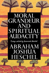 Title: Moral Grandeur and Spiritual Audacity: Essays, Author: Abraham Joshua Heschel