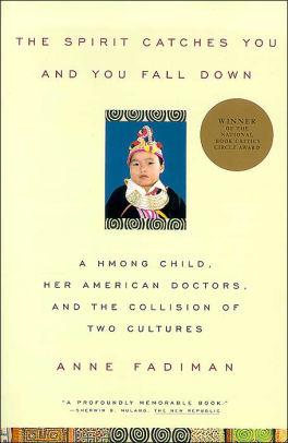 The Spirit Catches You and You Fall down: A Hmong Child, Her American Doctors, a The Spirit Catches You and You Fall down: A Hmong Child, Her American Doctors, a