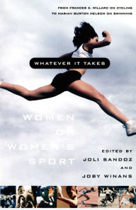 Title: Whatever It Takes: Women on Women's Sport, Author: Joli Sandoz