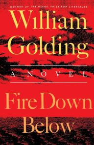 Title: Fire Down Below: A Novel, Author: William Golding
